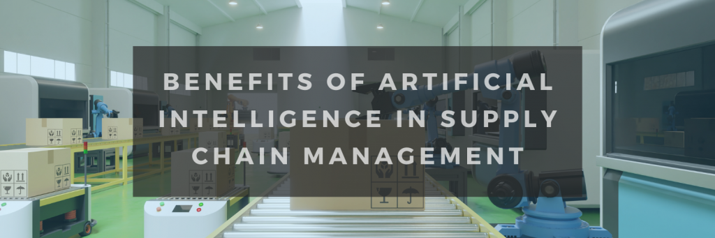 Benefits of Artificial Intelligence in Supply Chain Management