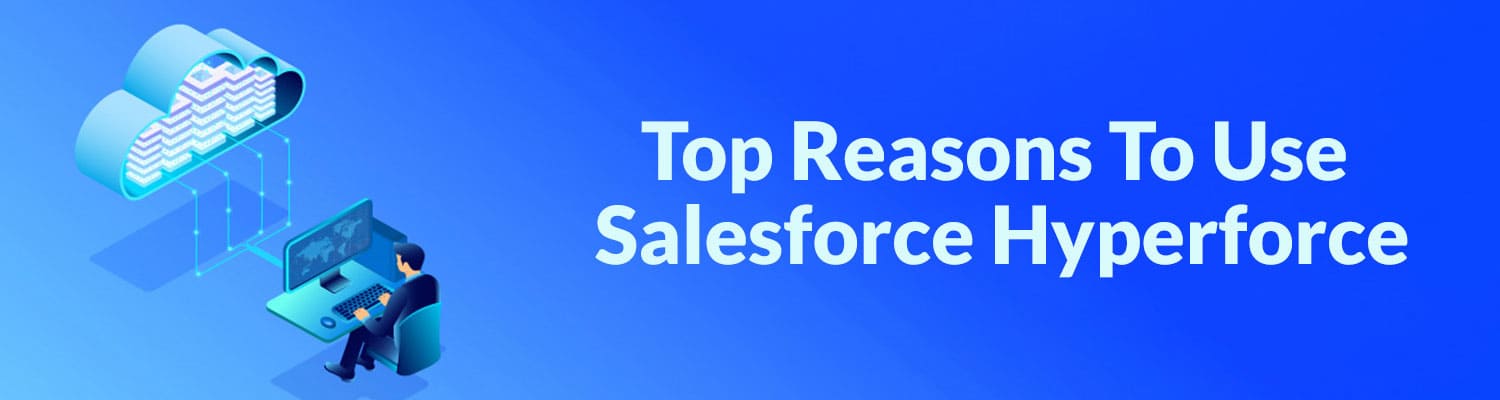 Top Reasons To Use Salesforce Hyperforce India