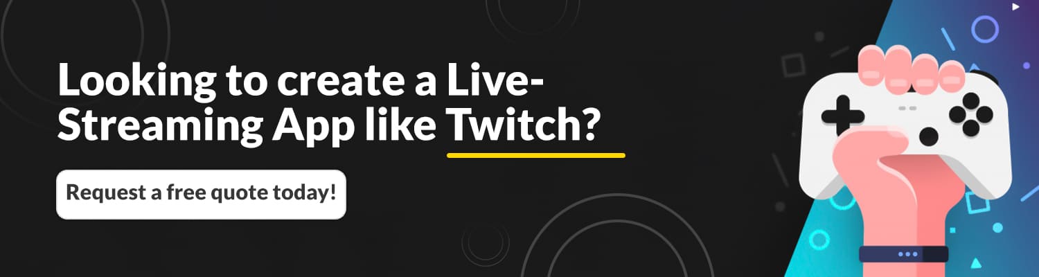 Looking to create a Live Streaming App like Twitch