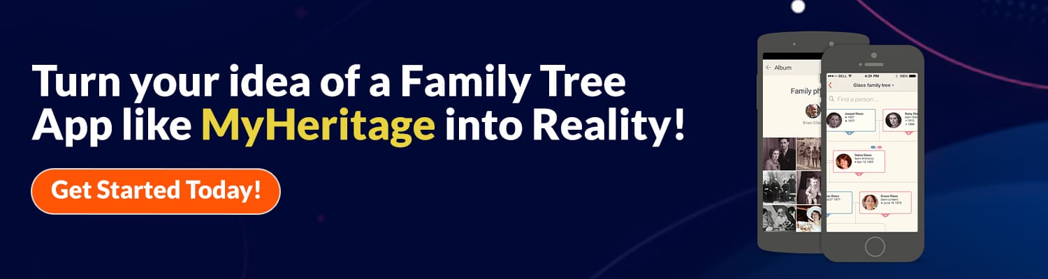 Turn your idea of a Family Tree App like MyHeritage into Reality!