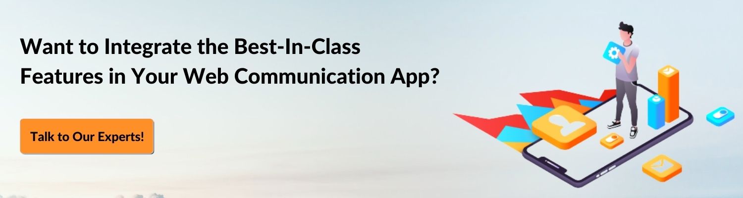 Want to Integrate the Best-In-Class Features in Your Web Communication App?