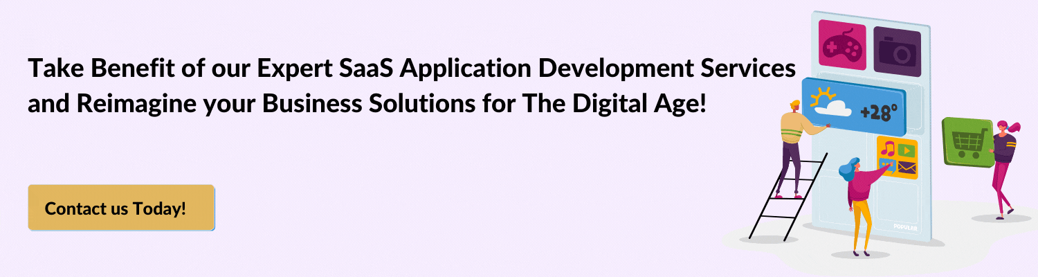 Take Benefit of our Expert SaaS application development services and reimagine your business solutions for the digital age!