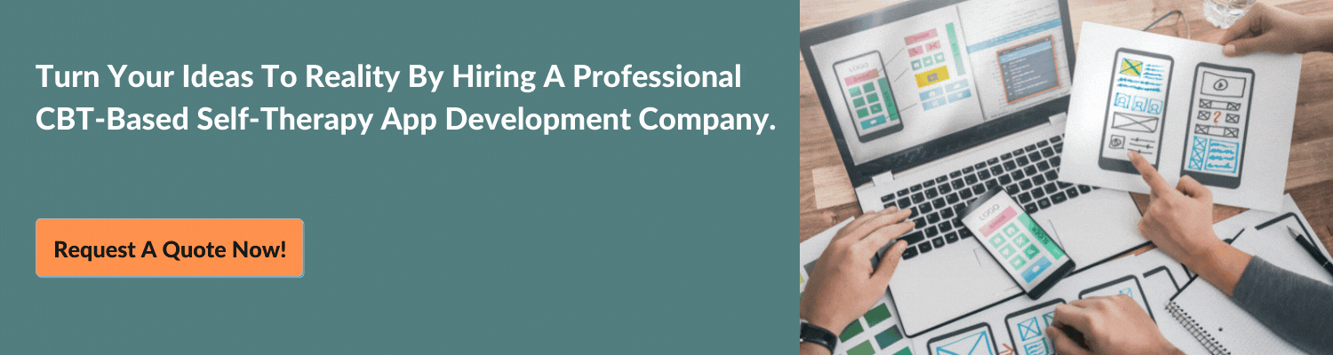 Turn Your Ideas To Reality By Hiring A Professional CBT-Based Self-Therapy App Development Company.