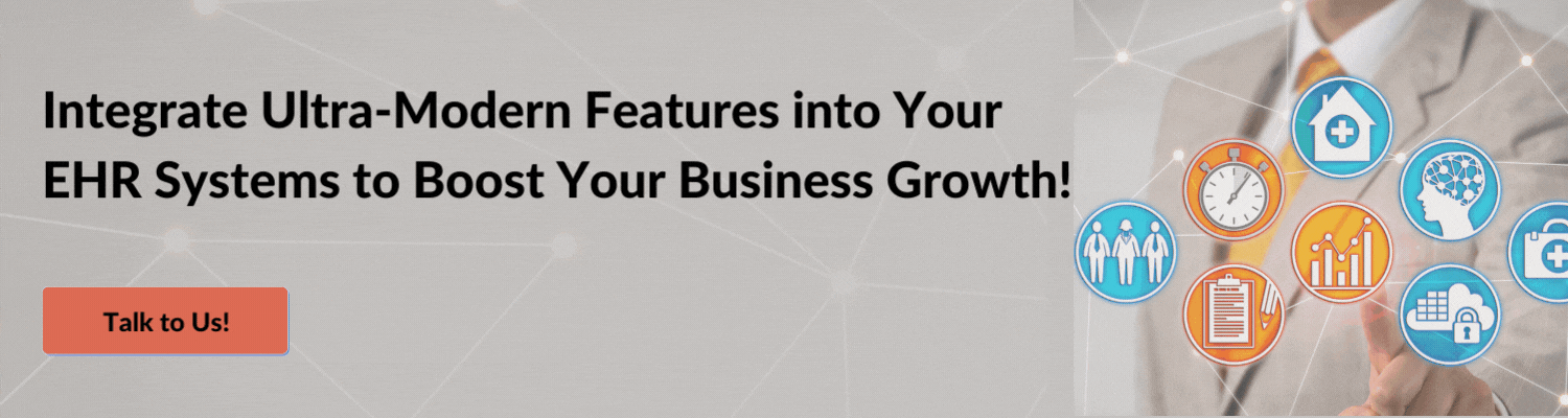 Integrate Ultra-Modern Features into Your EHR Systems to Boost Your Business Growth!