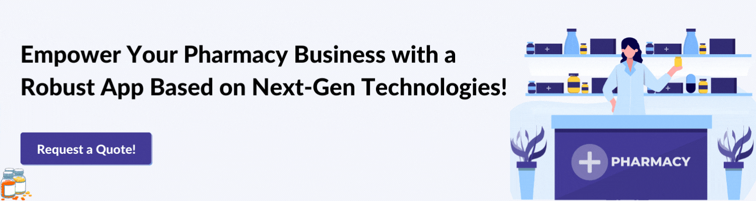 Empower Your Pharmacy Business with a Robust App Based on Next-Gen Technologies!