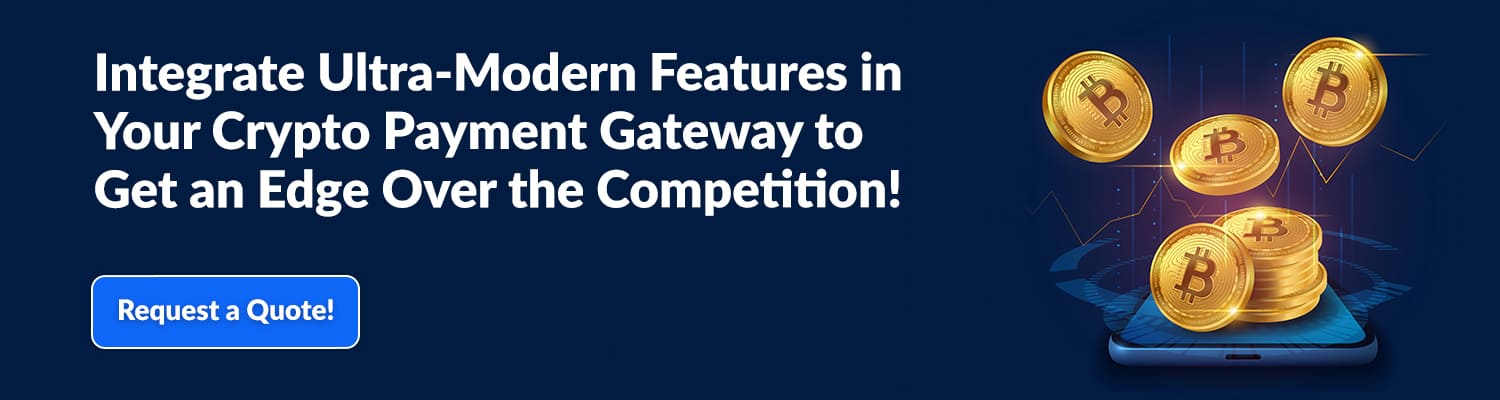 Integrate-Ultra-Modern-Features-in-Your-Crypto-Payment-Gateway-to-Get-an-Edge-Over-the-Competition