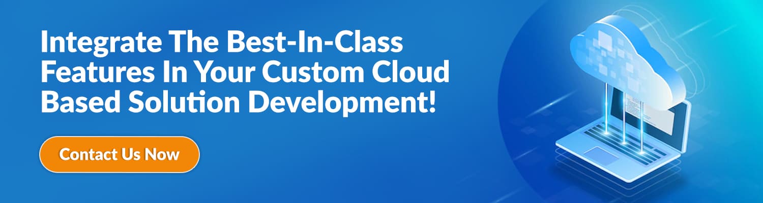 Integrate-The-Best-In-Class-Features-In-Your-Custom-Cloud-Based-Solution-Development!