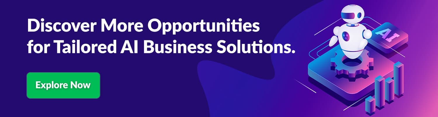 Discover More Opportunities for Tailored AI Business Solutions