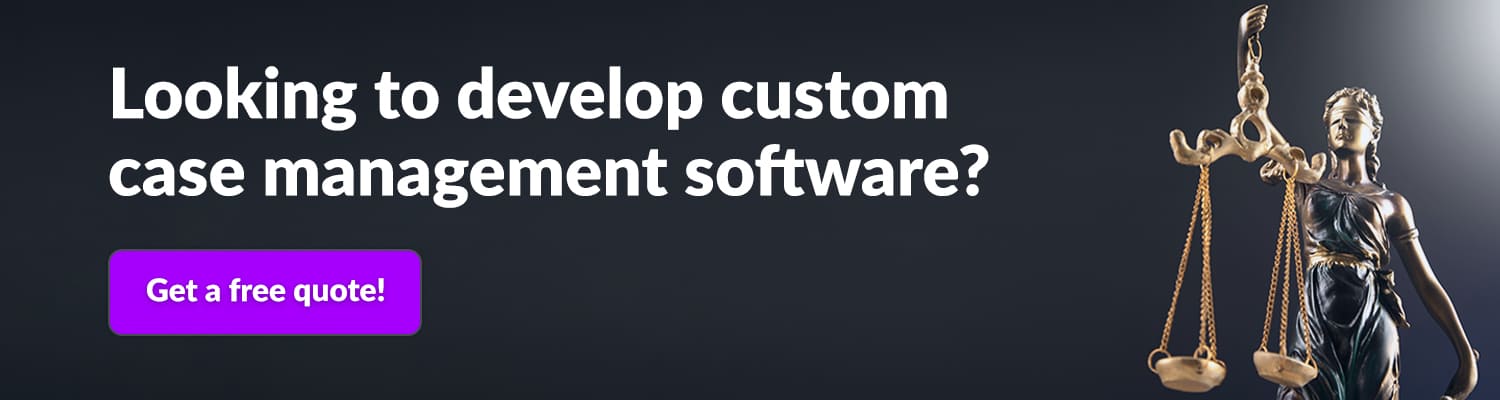 Looking-to-develop-custom-case-management-software