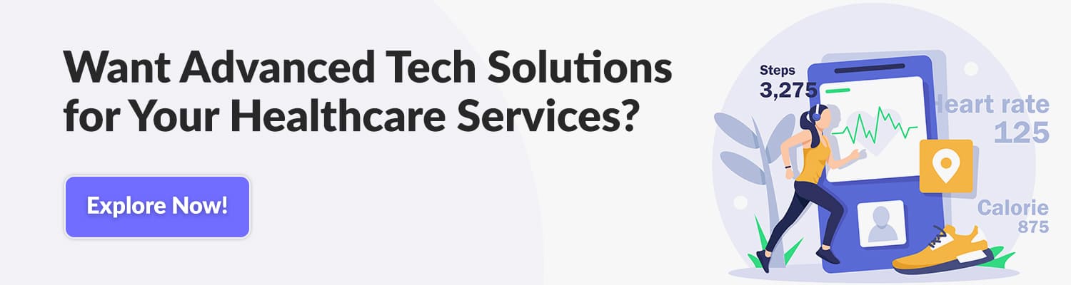 Want Advanced Tech Solutions for Your Healthcare Services