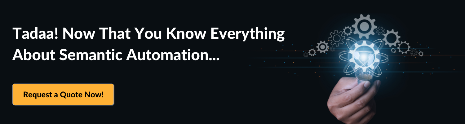 Tadaa! Now That You Know Everything About Semantic Automation
