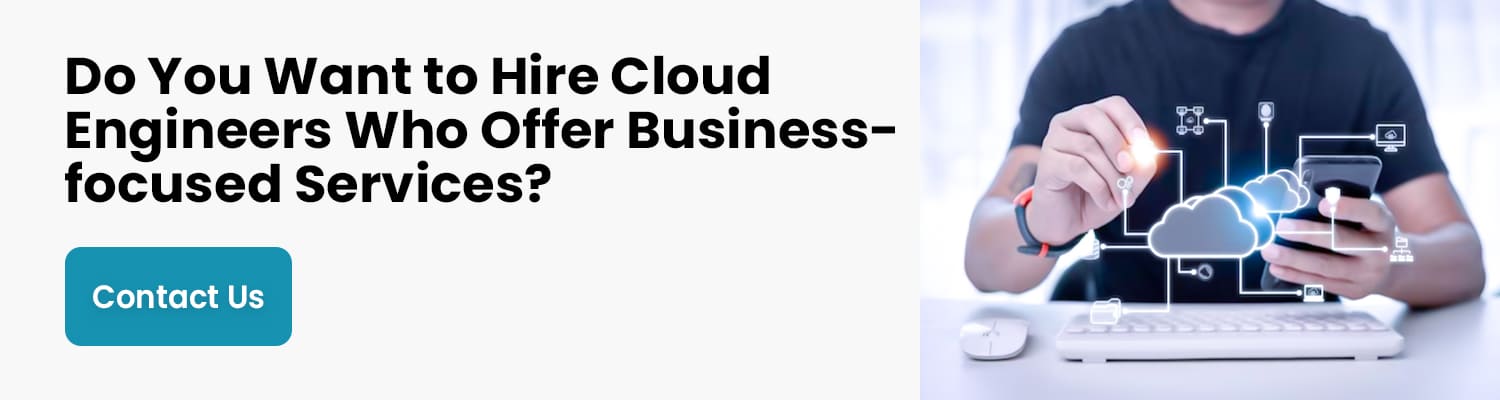 Do You Want to Hire Cloud Engineers Who Offer Business focused Services
