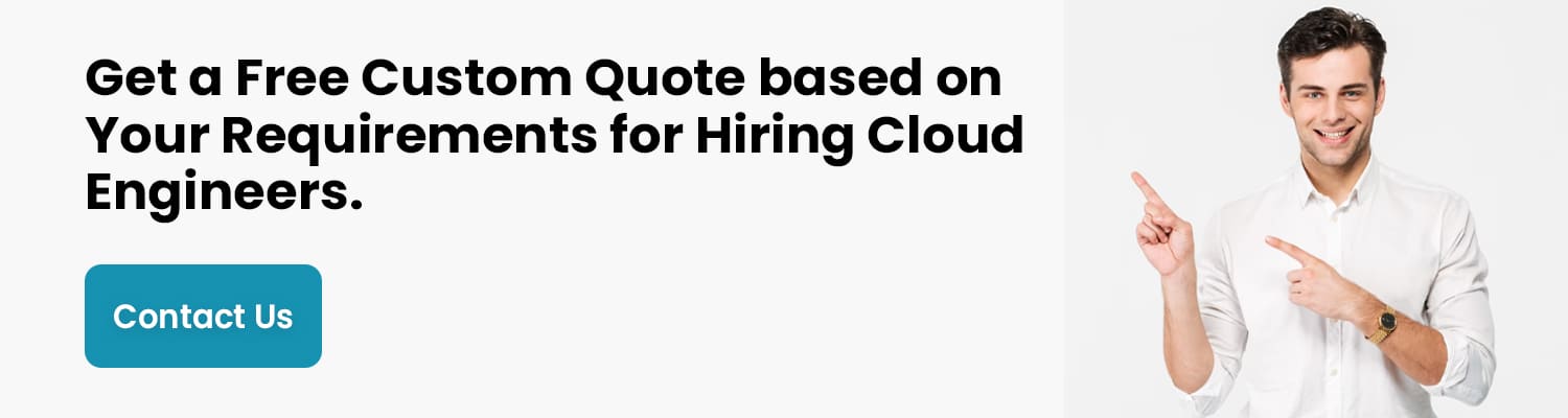 Get a Free Custom Quote based on Your Requirements for Hiring Cloud Engineers