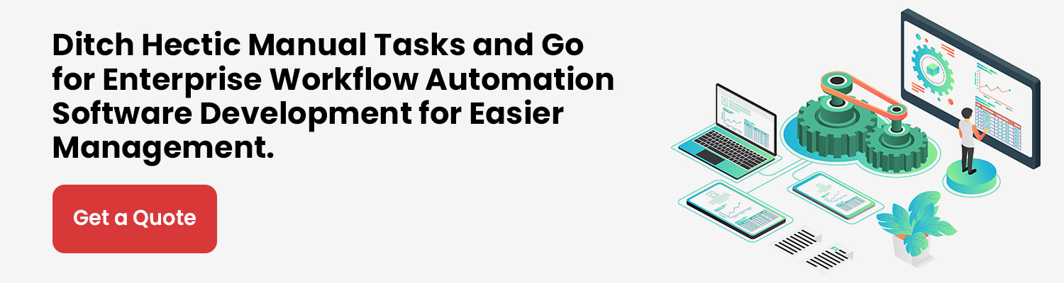 Ditch Hectic Manual Tasks and Go for Enterprise Workflow Automation Software-Development for Easier Management