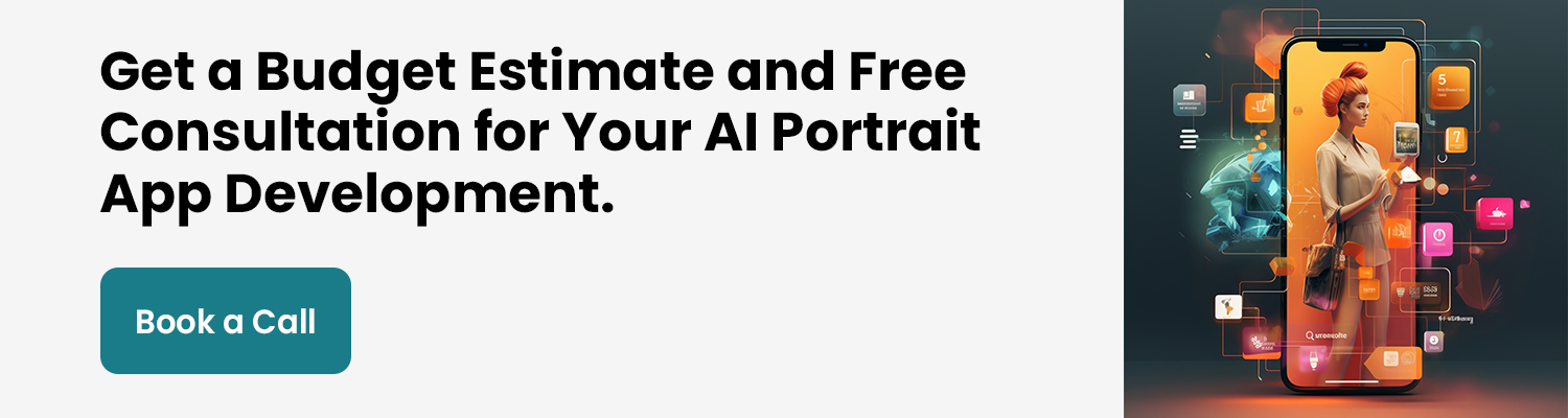 Get a Budget Estimate and Free Consultation for Your AI Portrait App Development