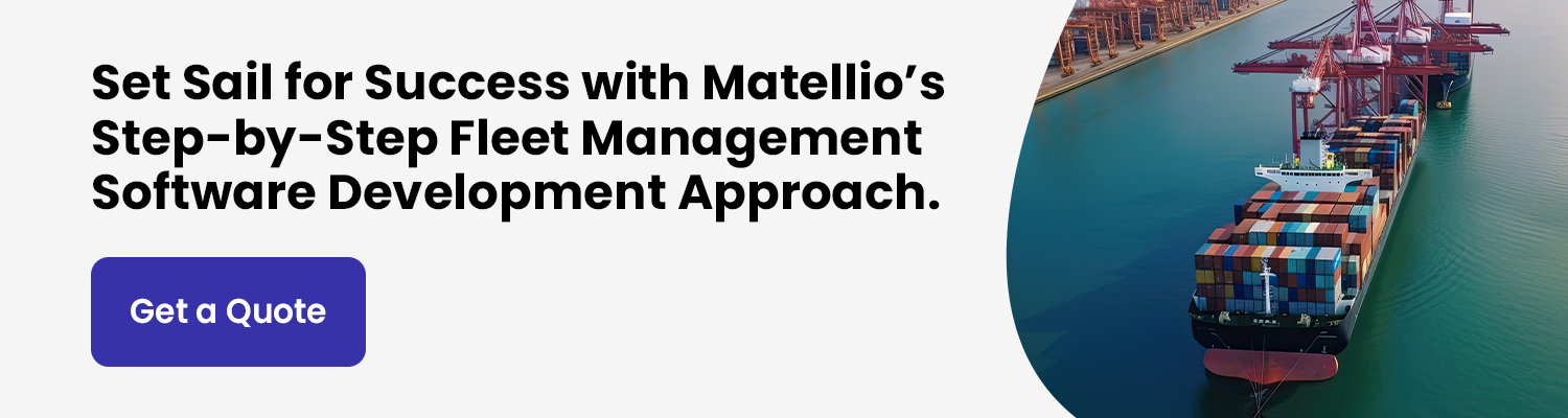 Set Sail for Success with Matellio’s Step by Step Fleet Management Software Development Approach