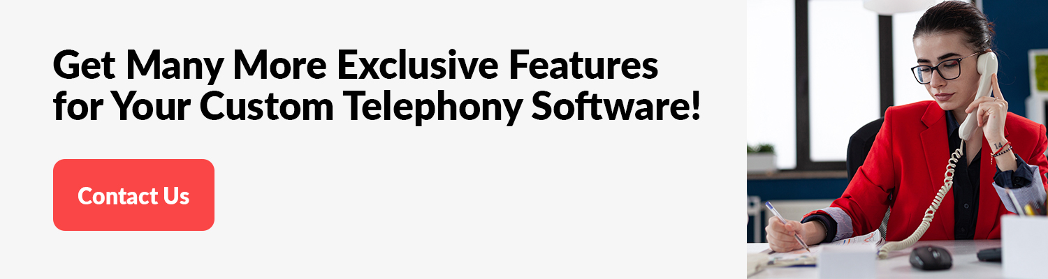Get-Many-More-Exclusive-Features-for-Your-Custom-Telephony-Software