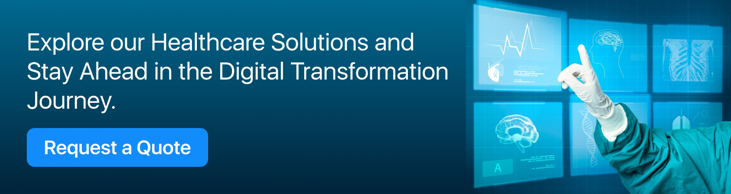 Explore our Healthcare Solutions and Stay Ahead in the Digital Transformation Journey.