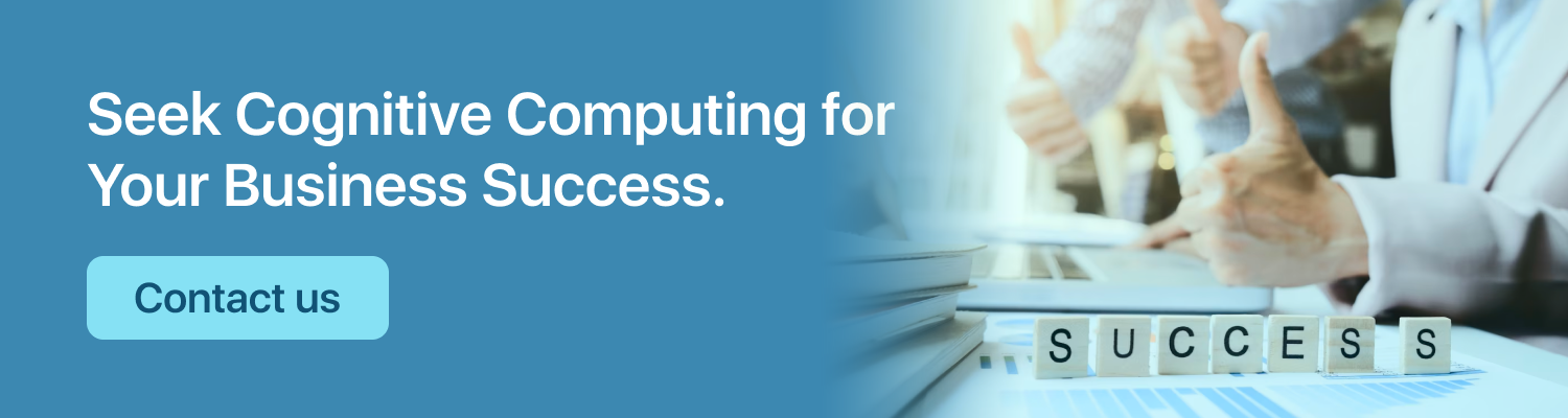Seek Cognitive Computing for Your Business Success
