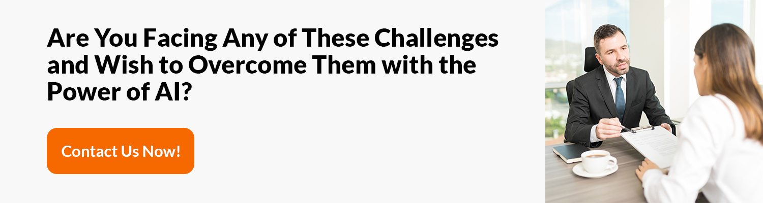 Are You Facing Any of These Challenges and Wish to Overcome Them with the Power of AI? 