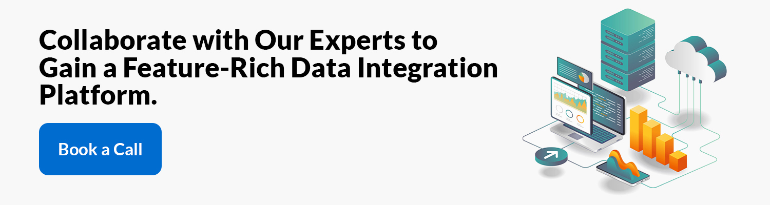  Collaborate with Our Experts to Gain a Feature-Rich Data Integration Platform. Book a Call. 