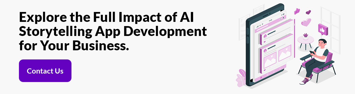 Explore the Full Impact of AI Storytelling App Development for Your Business.