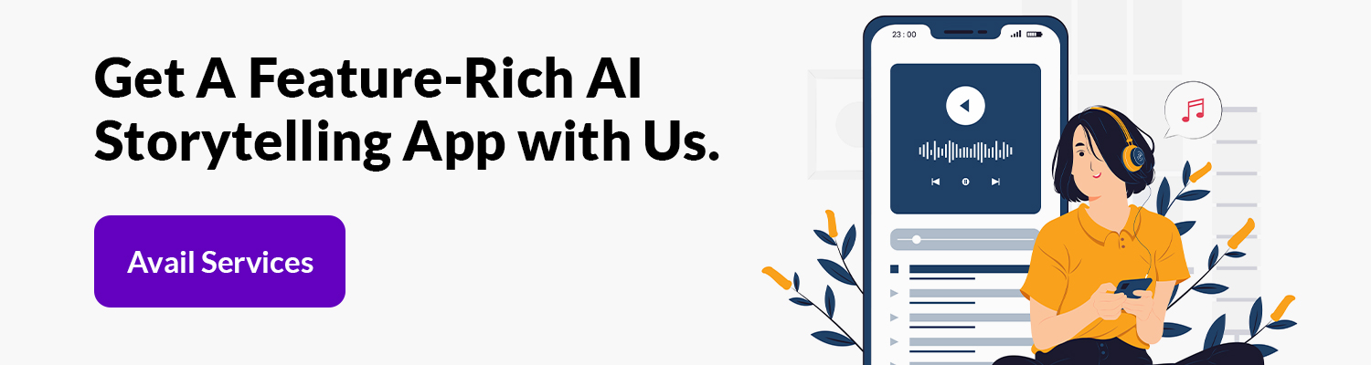 Get A Feature-Rich AI Storytelling App with Us. 
