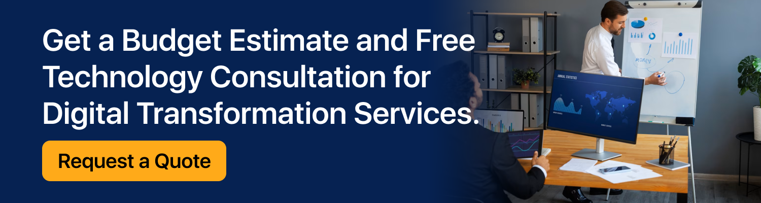 Get a Budget Estimate and Free Technology Consultation for Digital Transformation Services
