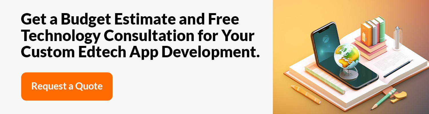 Get a Budget Estimate and Free Technology Consultation for Your Custom Edtech App Development