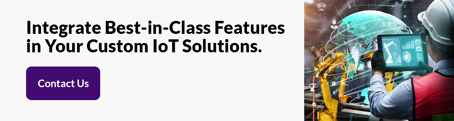 Integrate Best in Class Features in Your Custom IoT Solutions