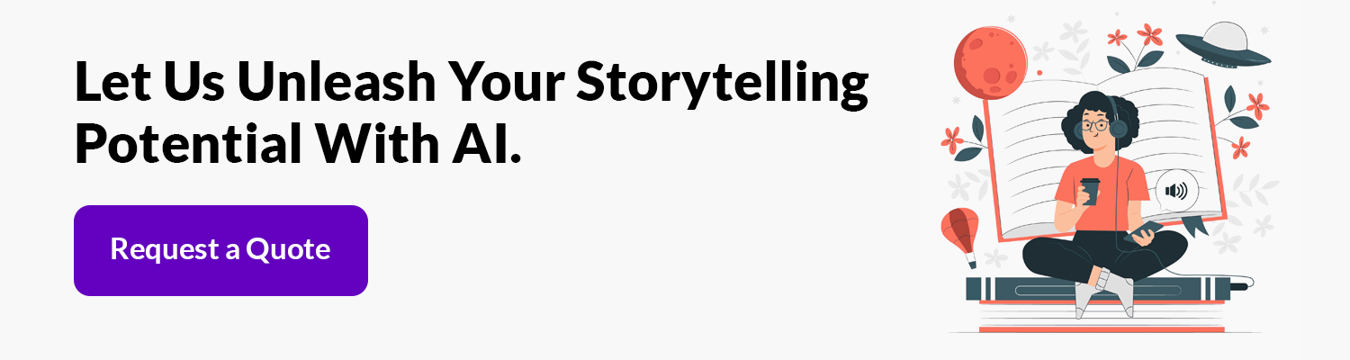 Let Us Unleash Your Storytelling Potential With AI. Request a Quote. 