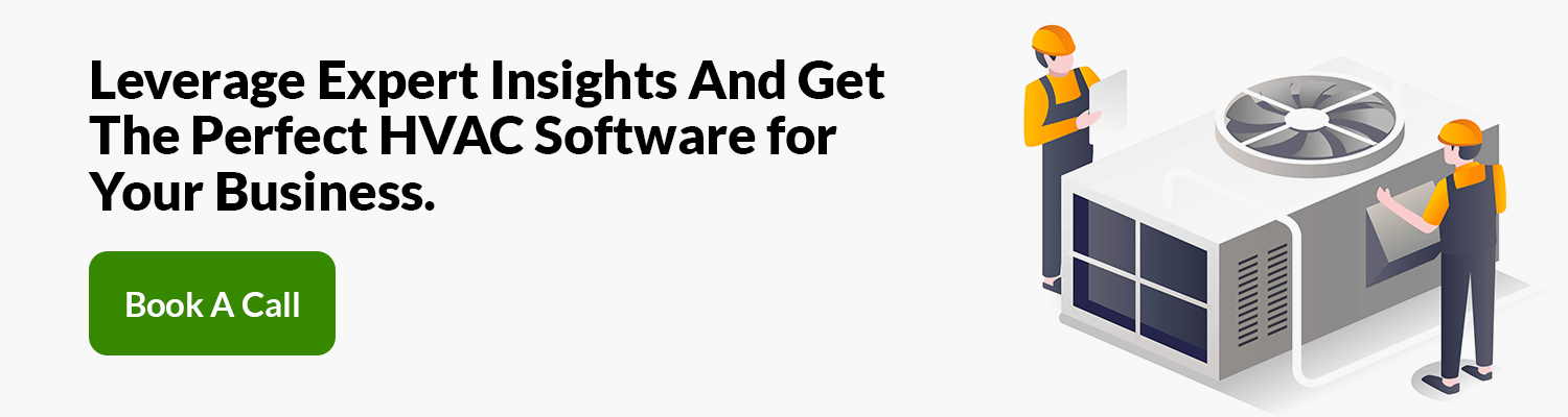 Leverage Expert Insights And Get The Perfect HVAC Software for Your Business. Book A Call.