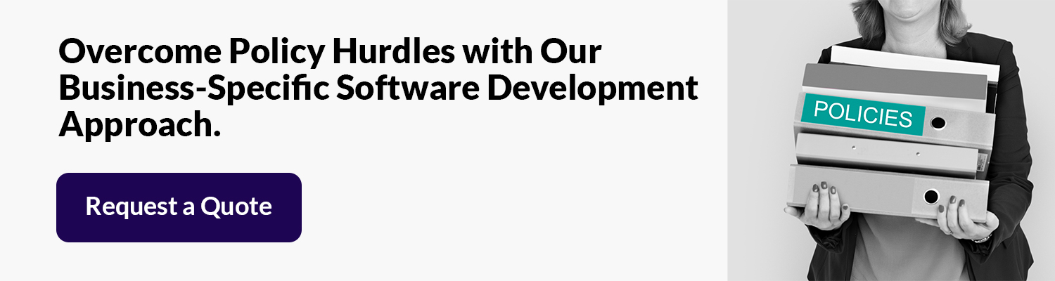 Overcome Policy Hurdles with Our Business-Specific Software Development Approach.