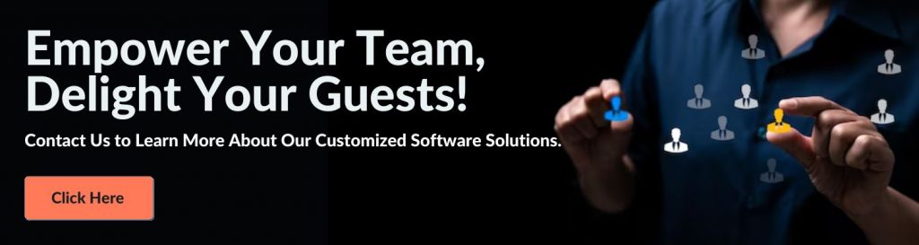 Empower Your Team, Delight Your Guests! Contact Us to Learn More About Our Customized Software Solutions. Click Here