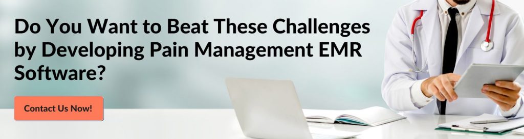 Do You Want to Beat These Challenges by Developing Pain Management EMR Software? Contact Us Now! 