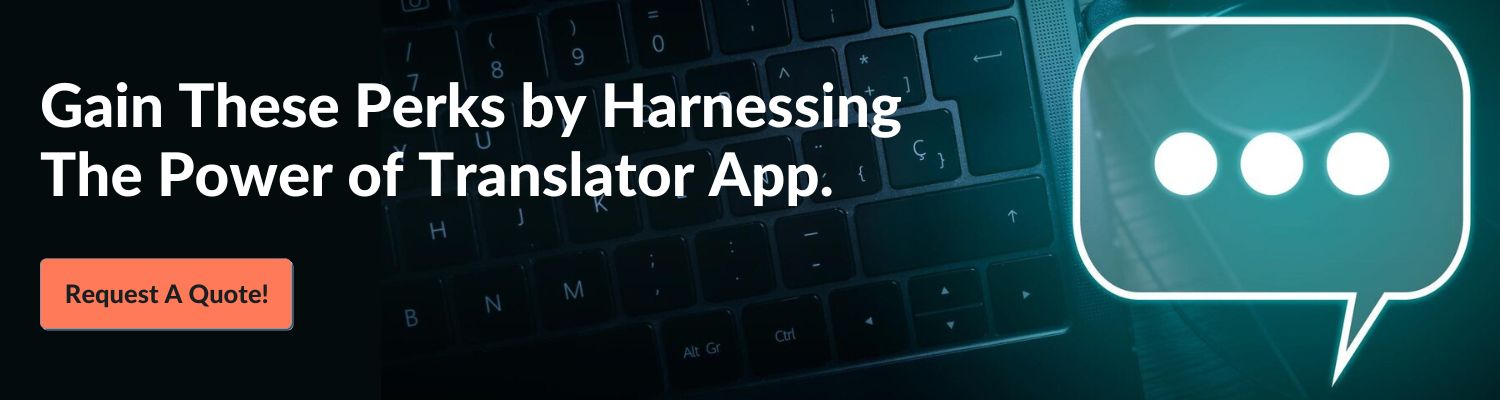 Gain These Perks by Harnessing The Power of Translator App Request A Quote!