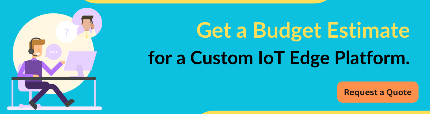 Get a Budget Estimate for Your Custom IoT Edge Platform Development