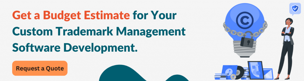 Get a Budget Estimate for Your Custom Trademark Management Software Development