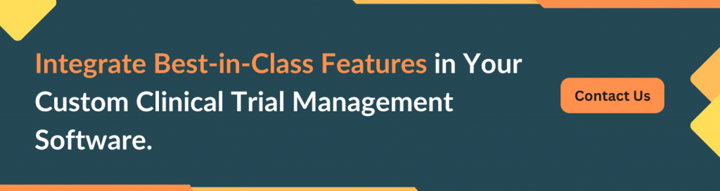 Integrate Best-in-Class Features in Your Custom Clinical Trial Management Software