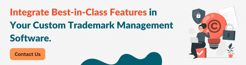 Integrate Best-in-Class Features in Your Custom Patent and Trademark Management Software