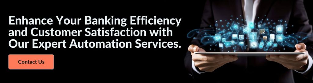 Lead Your Industry with State-of-the-Art Automation Solutions in Retail Banking.