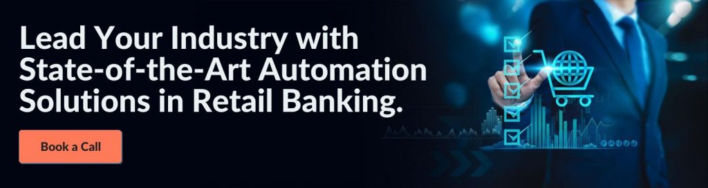 Lead Your Industry with State-of-the-Art Automation Solutions in Retail Banking.