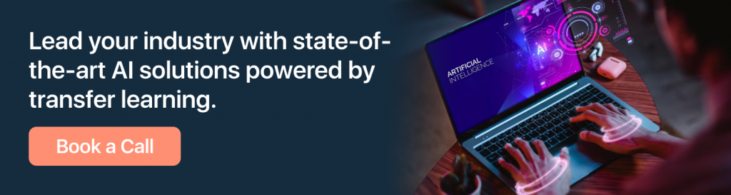 Lead your industry with state of the art AI solutions powered by transfer learning