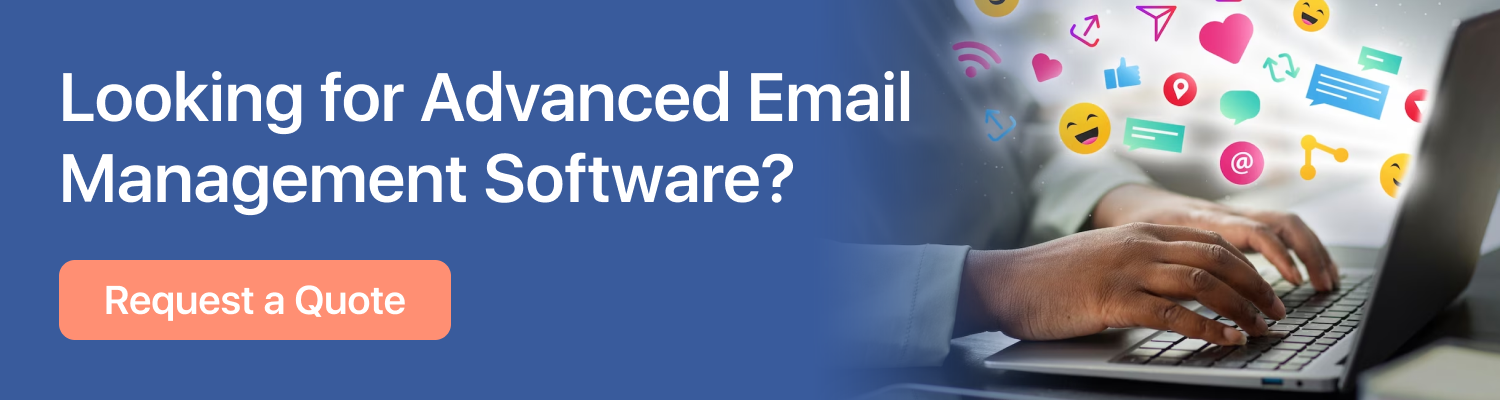 Looking for Advanced Email Management Software? Request a Quote 
