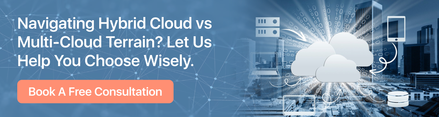Navigating Hybrid Cloud vs Multi Cloud Terrain Let Us Help You Choose Wisely