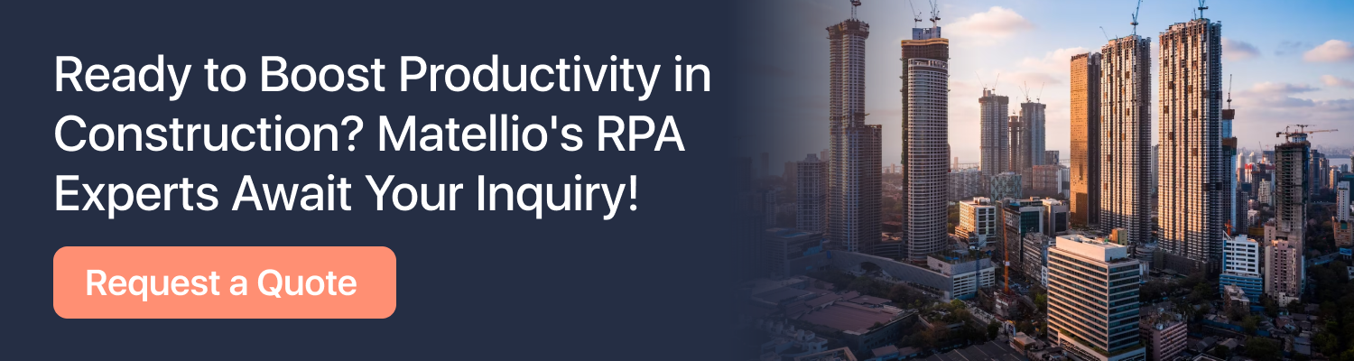Ready to Boost Productivity in Construction? Matellio's RPA Experts Await Your Inquiry! Request a Quote