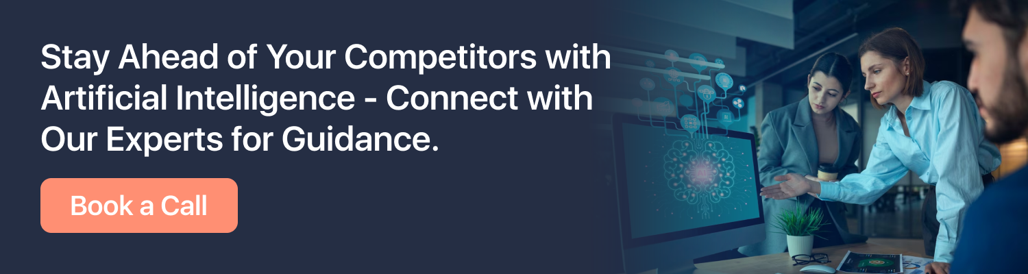 Stay Ahead of Your Competitors with Artificial Intelligence - Connect with Our Experts for Guidance. Book a Call