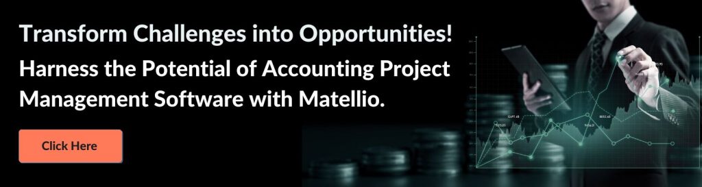 Transform Challenges into Opportunities! Harness the Potential of Accounting Project Management Software with Matellio.