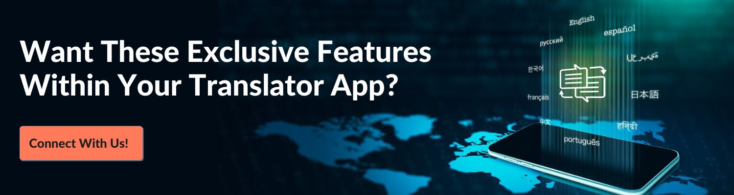 Want These Exclusive Features Within Your Translator App? Connect With Us!