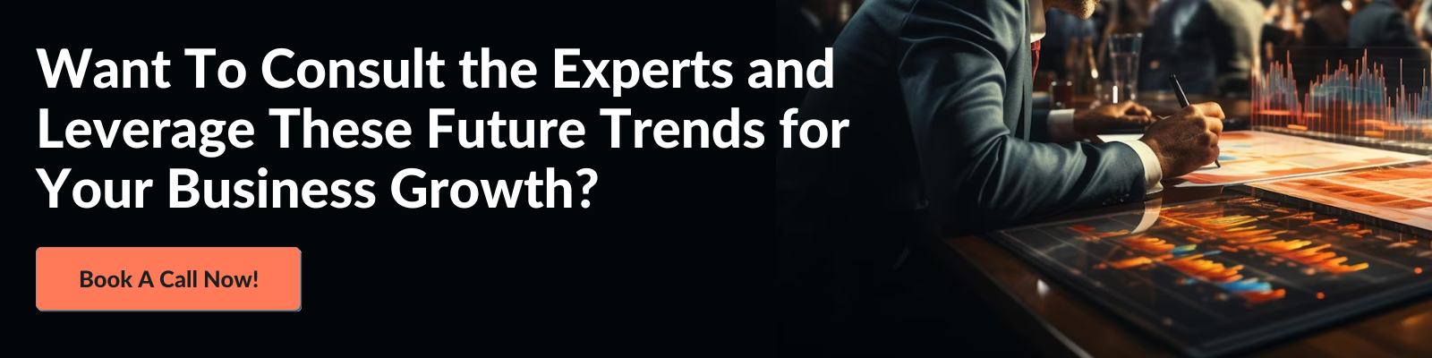 Want To Consult the Experts and Leverage These Future Trends for Your Business Growth? Book A Call Now!